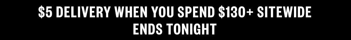 $5 Delivery when you spend $130. Ends Tonight