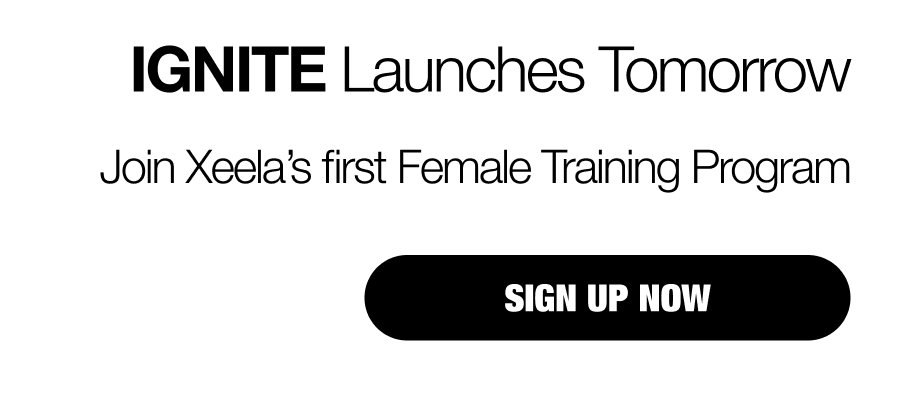 Ignite launches tomorrow - Join Xeela's first Female Training Program - Click to sign up now