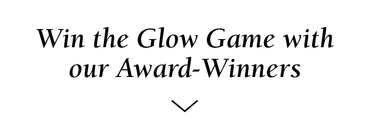 Win the Glow Game with our Award-Winners
