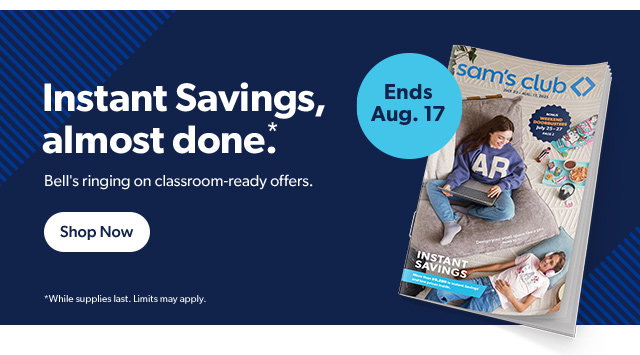 Instant Savings, almost done.* Shop Now *While supplies last. Limits may apply.