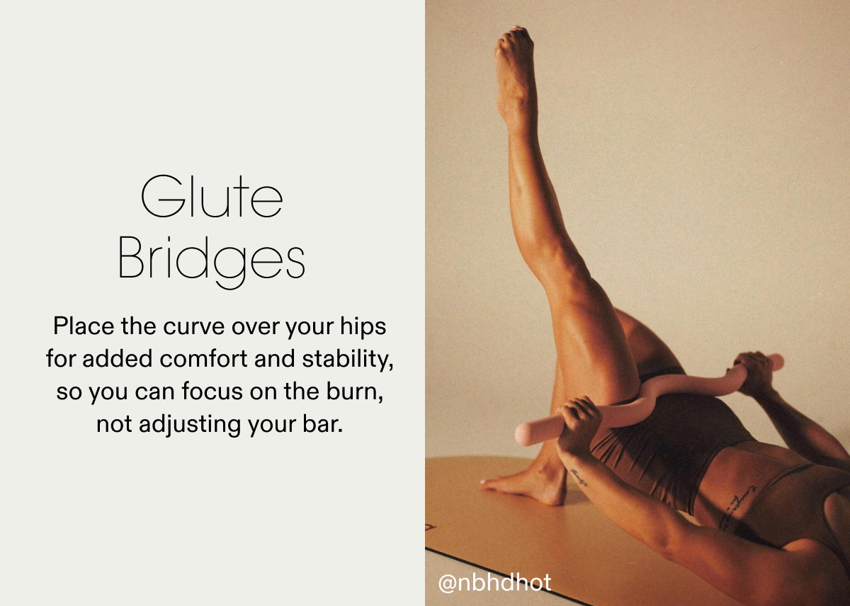 Glute Bridges: Place the curve over your hips for added comfort and stability