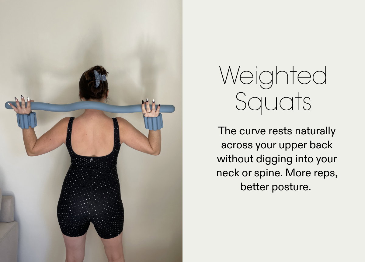 Weighted Squats: The curve rests naturally across your upper back without digging into your neck or spine.