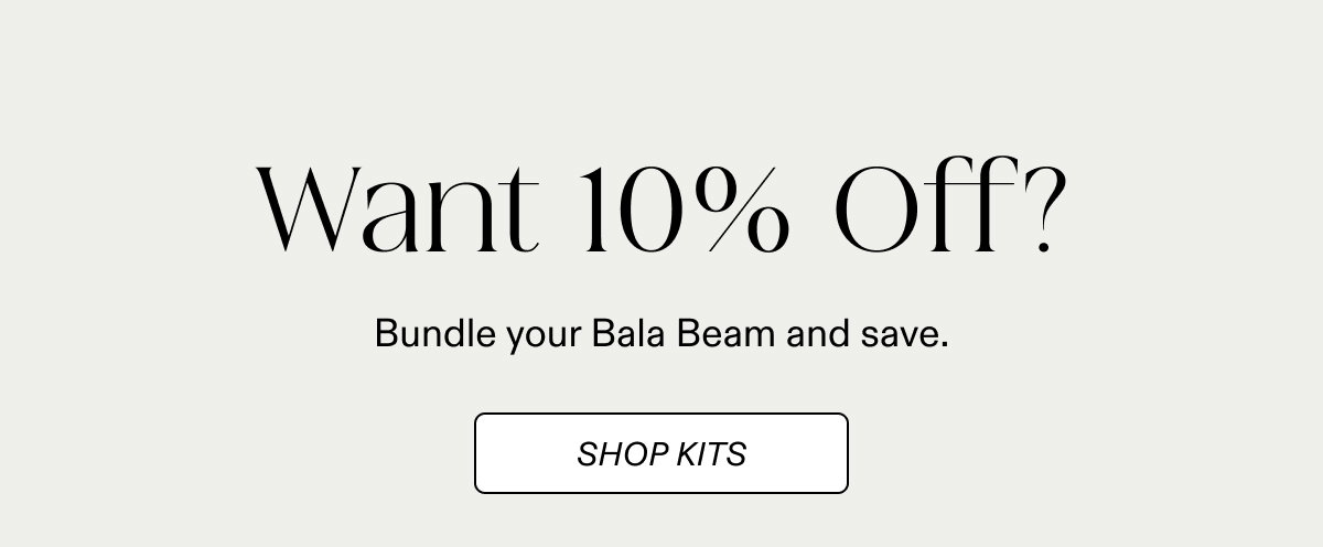 Want 10% Off? Bundle your Bala Beam and save. - Shop Kits