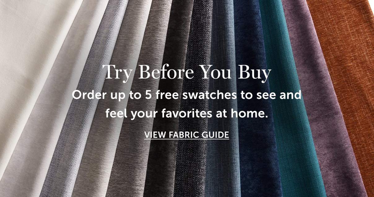 Try Before You Buy | VIEW FABRIC GUIDE >>