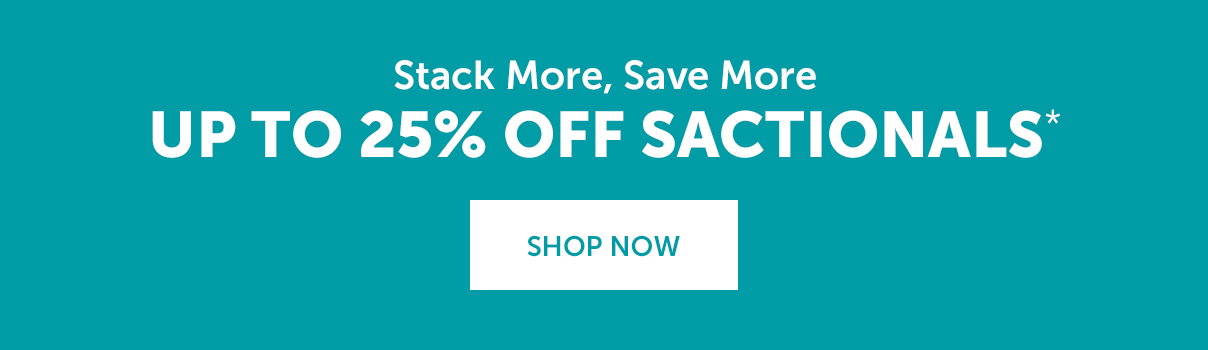 Up to 25% Off Sactionals | SHOP NOW >>