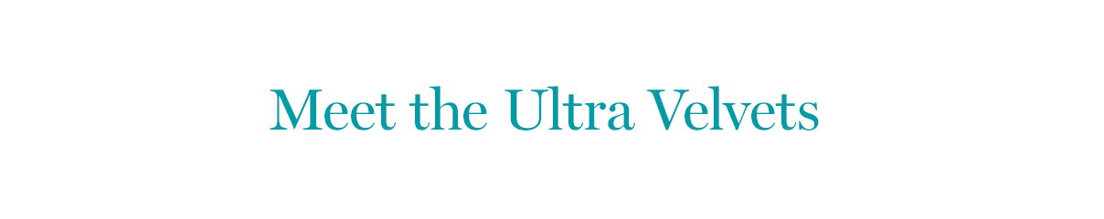 Meet the Ultra Velvets
