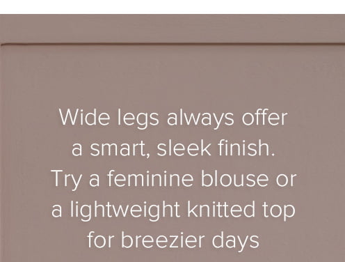 Try a feminine blouse or a lightweight knitted top for breezier days