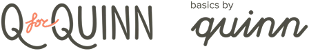 Q for Quinn | Basics by Quinn