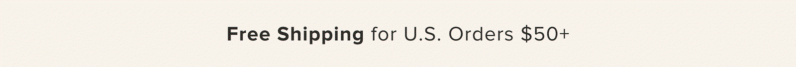 Free Shipping on U.S. Orders $50+