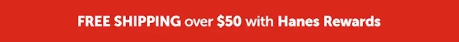 Ship Free Over $50 with Hanes Rewards