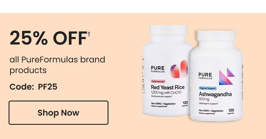 PureFormulas: 25% off† all PureFormulas brand products. Use code: PF25. Shop now.