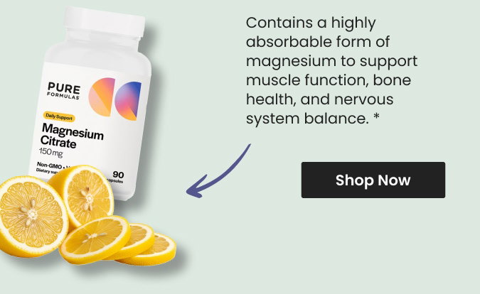Contains a highly absorbable form of magnesium to support muscle function, bone health, and nervous system balance.* Shop Magnesium Citrate by PureFormulas.