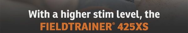 With a higher stim level, the FieldTrainer 425XS