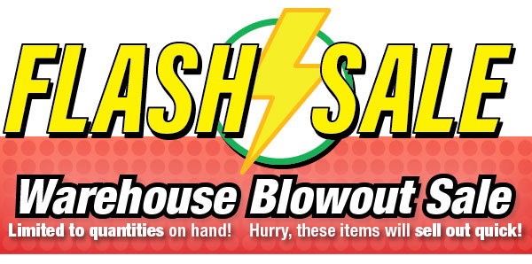 Flash Sale - Warehouse Blowout Sale!