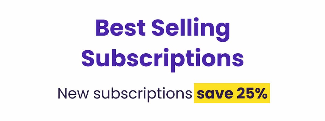 Best Selling Subscriptions: New subscribers save 25%