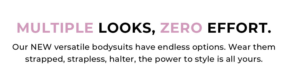 Multiple Looks, Zero Effort. text block
