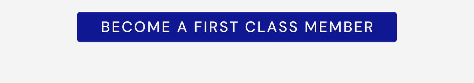 BECOME A FIRST CLASS MEMBER