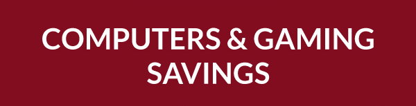COMPUTERS & GAMING SAVINGS