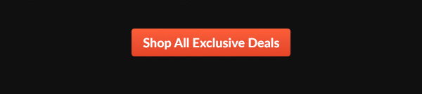 Shop All Exclusive Deals 