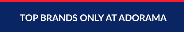TOP BRANDS ONLY AT ADORAMA