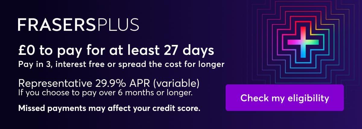 Frasers Plus. Learn more.