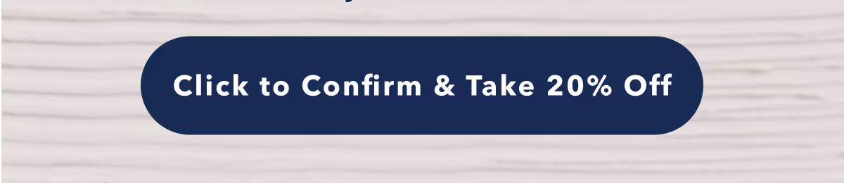 Click to Confirm & Take 20% Off