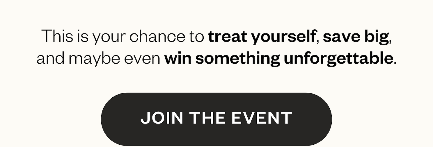 “Text: This is your chance to treat yourself, save big, and maybe win something unforgettable. Button: Join The Event.”