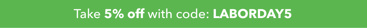 Take 5% off with code: LABORDAY5