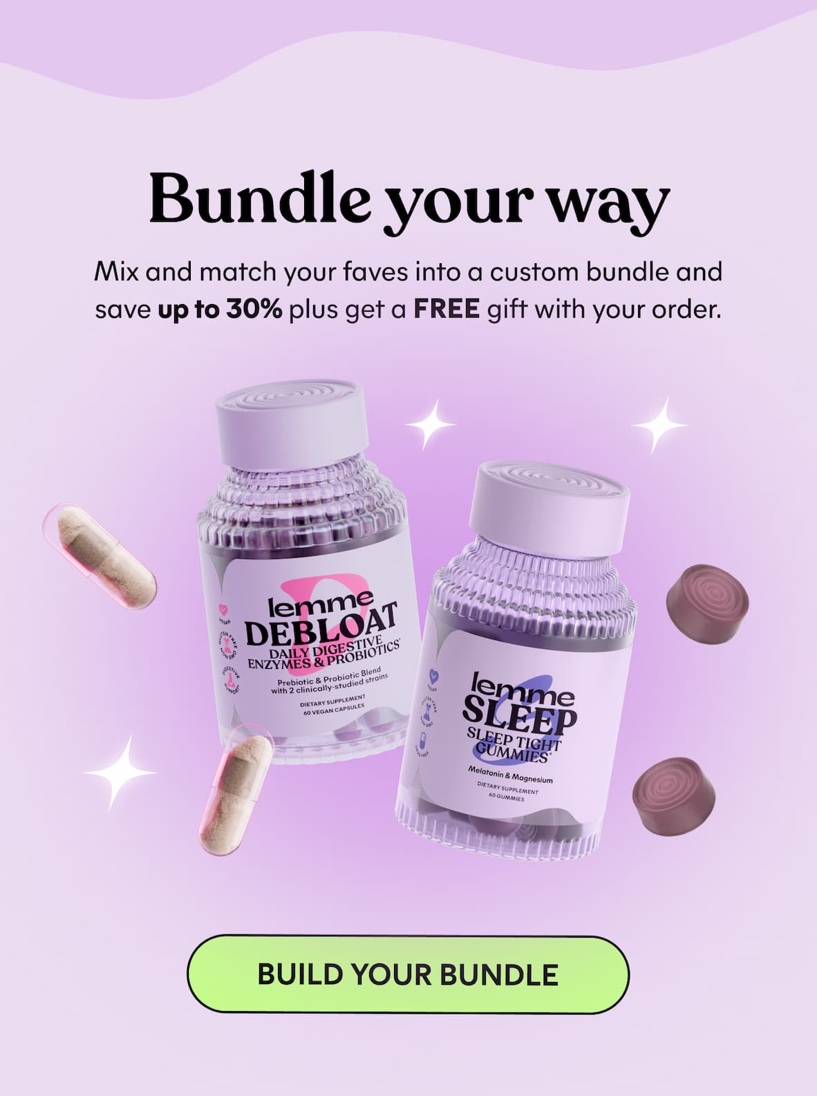 Bundle your way Mix and match your faves into a custom bundle and save up to 30% plus get a free gift with your order. -- BUILD YOUR BUNDLE
