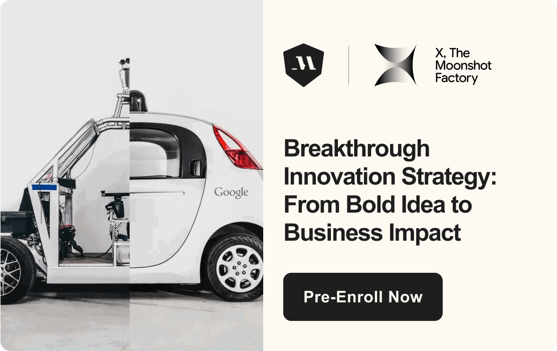 X, The Moonshot Factory – Breakthrough Innovation Strategy: From Bold Idea to Business Impact – Pre-Enroll Now