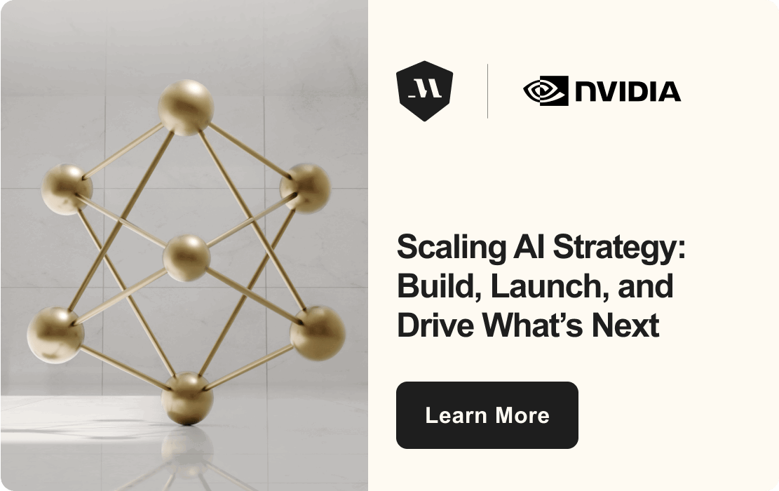  NVIDIA – Scaling AI Strategy: Build, Launch, and Drive What’s Next – Learn More