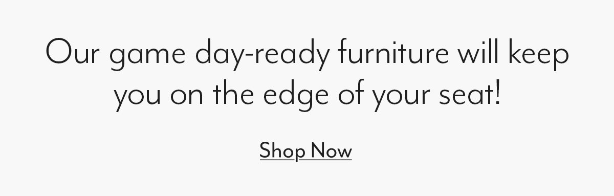 Shop All game day furniture!
