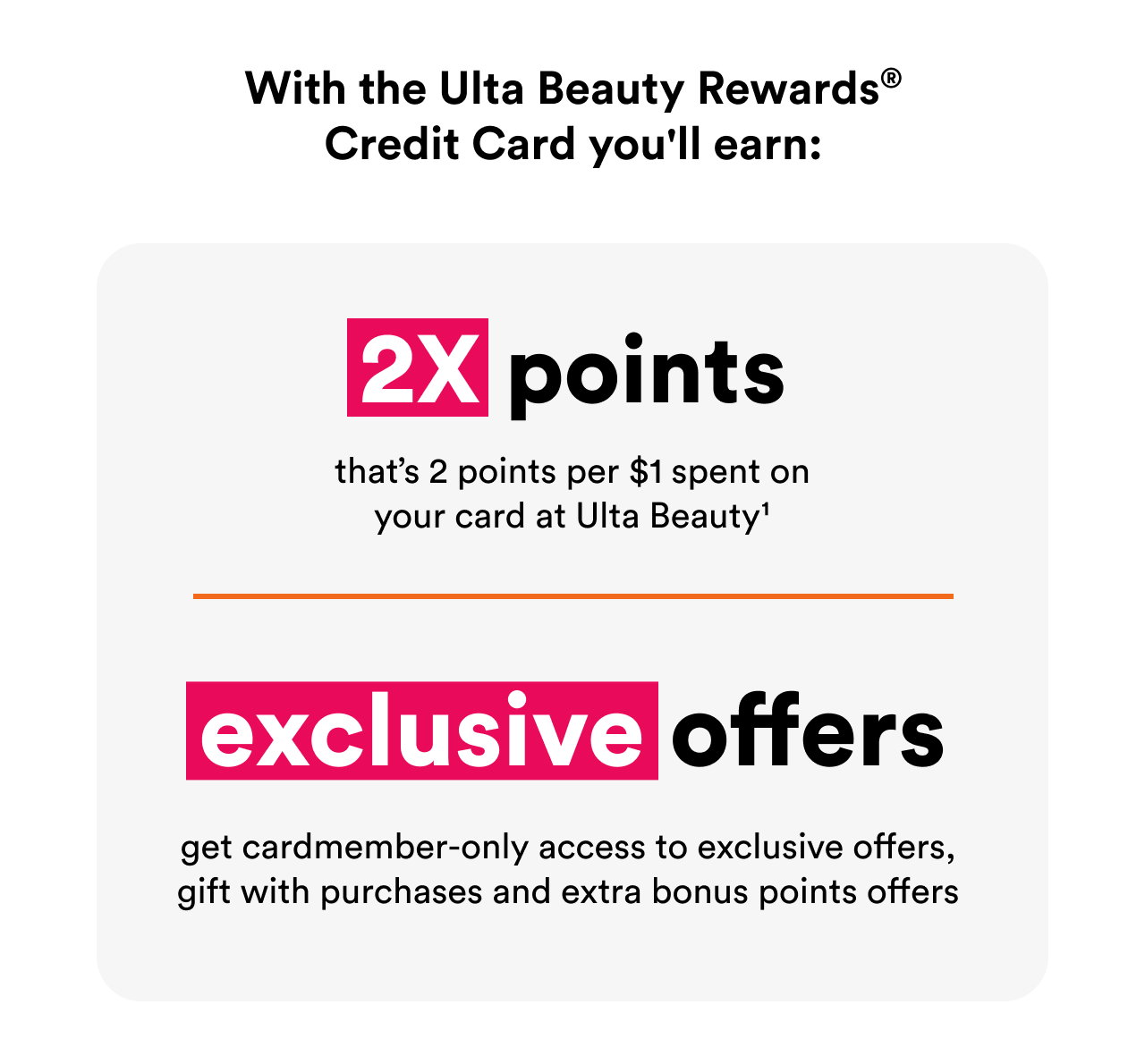 With the Ulta Beauty Rewards Credit Card you'll earn 2X points and exclusive offers! 