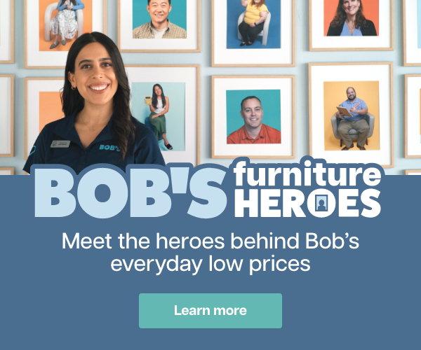 Bob's furniture heroes | Meet the heroes behind Bob's everyday low prices | Learn more