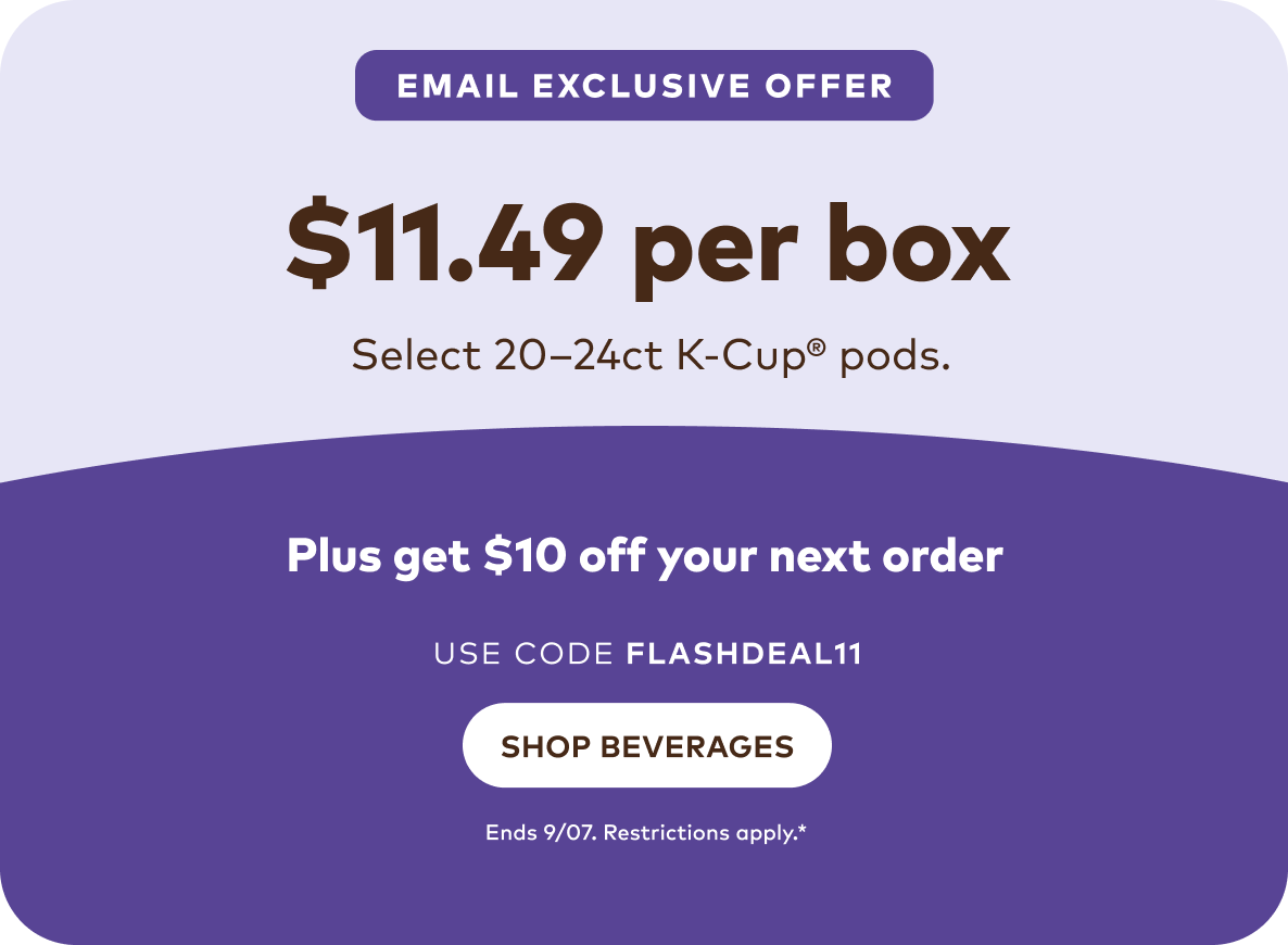 $11.49 per box of select 20-24-ct K-Cup® pods using code FLASHDEAL11 plus get $10 off your next order