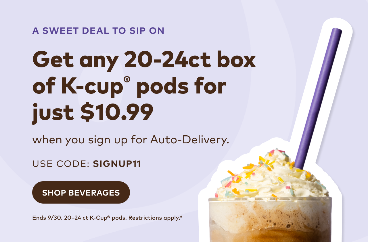 Get any 20-24ct box of K-Cup® pods for just $10.00 when signing up for Auto-Delivery with code SIGNUP11