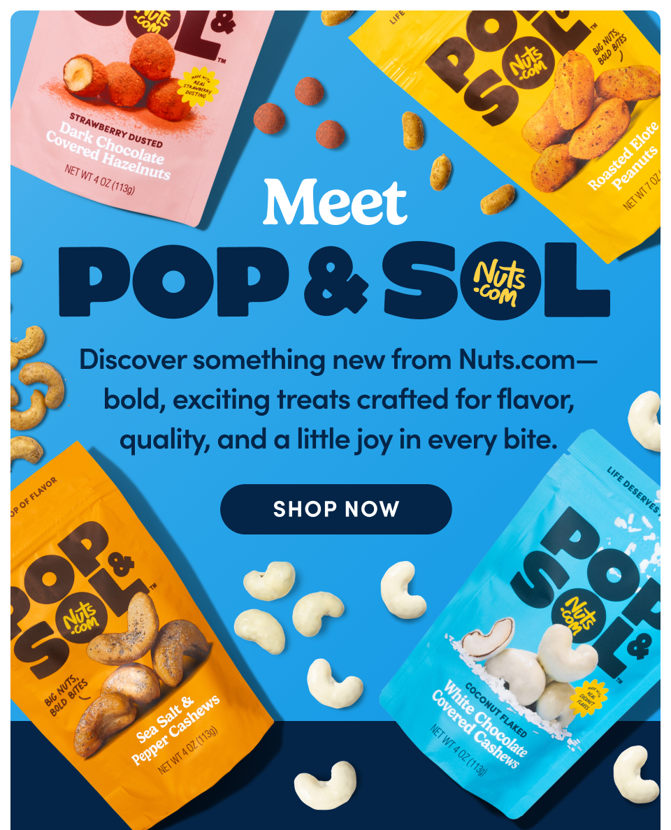 Meet Pop&Sol – Discover something new from Nuts.com—bold, exciting treats crafted for flavor, quality, and a little joy in every bite; Shop now