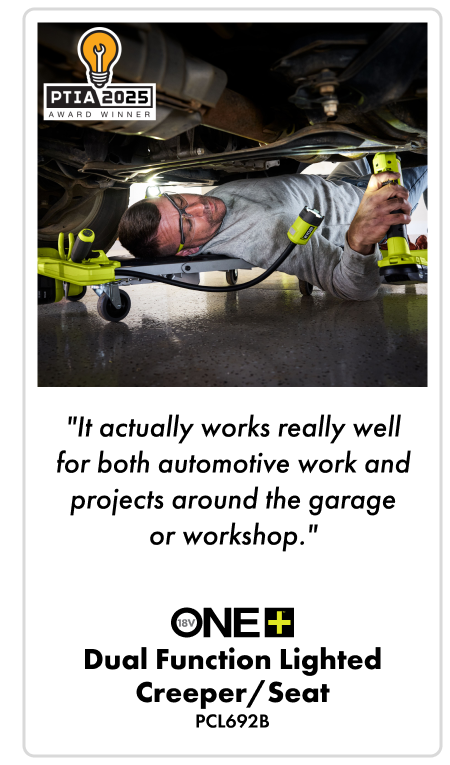 "It actually works really well for both automotive work and projects around the garage or workshop." - 18V ONE+ DUAL FUNCTION IGHTED CREEPER / SEAT - PCL692B