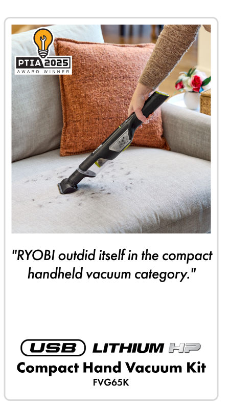 RYOBI outdid itself in the compact handheld vacuum category." - USB LITHIUM HP COMPACT HAND VACUUM KIT - FVG65K