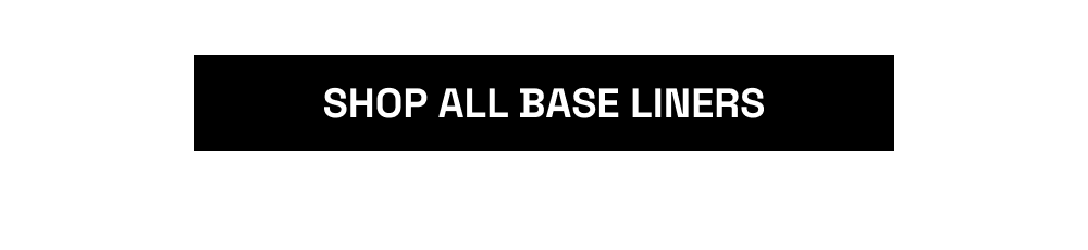 [SHOP ALL BASE LINERS]
