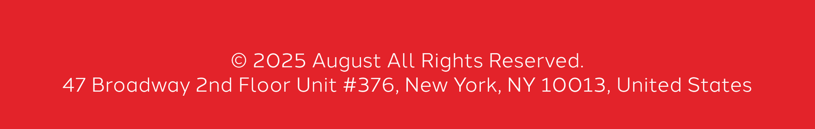 © 2025 August All Rights Reserved.