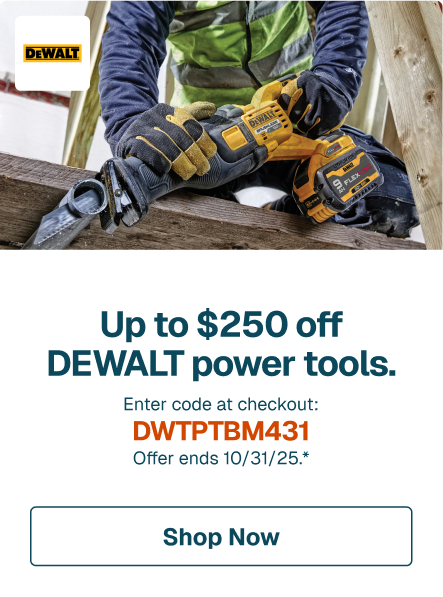 Up to $250 off DEWALT power tools. Enter code at checkout: DWTPTBM431