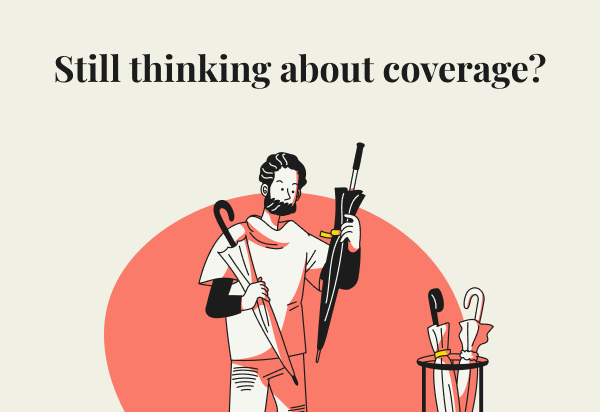 Cartoon illustration of a man holding an umbrella in each hand, deciding which one to choose. Headline: Still thinking about coverage?