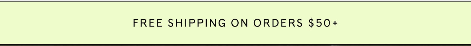 FREE SHIPPING ON ORDERS $50+