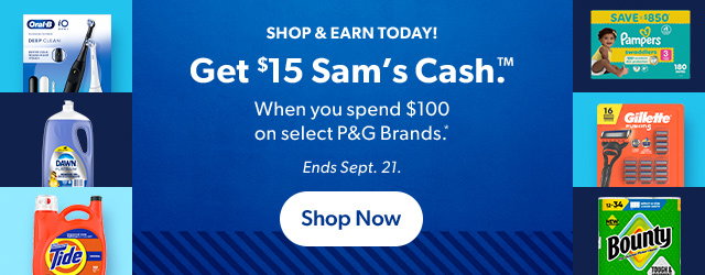 Get $15 Sam's Cash.™ When you spend $100 on select P&G Brands.* Ends Sept. 21. Shop Now