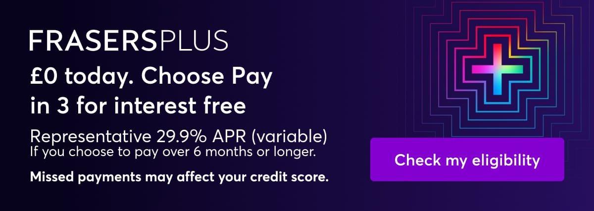 Frasers Plus. Learn more.