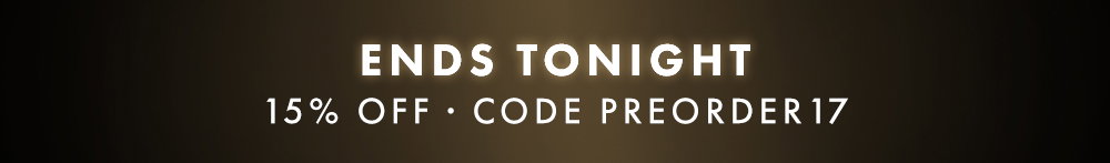 Ends tonight. 15% off. Code PREORDER17