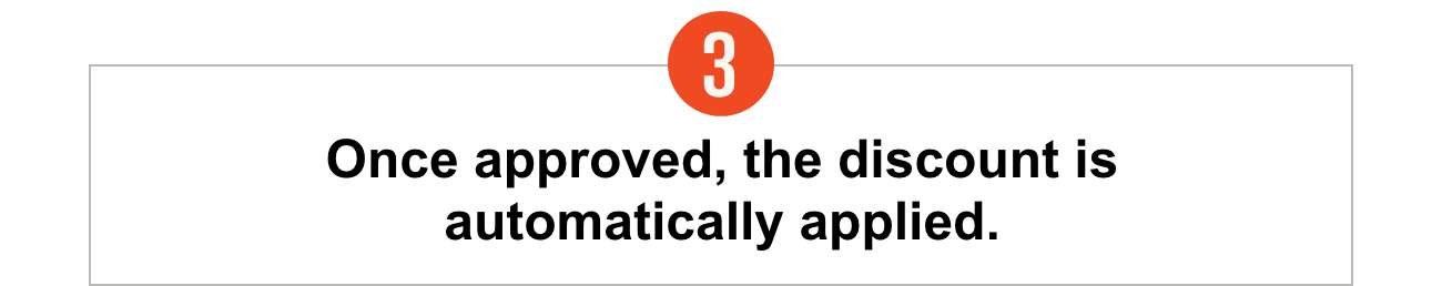 3. Once approved, the discount is automatically applied