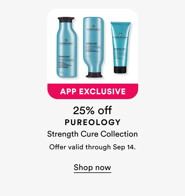 App exclusive | 25% off Pureology Strength Cure Collection | Offer valid through Sep 14.