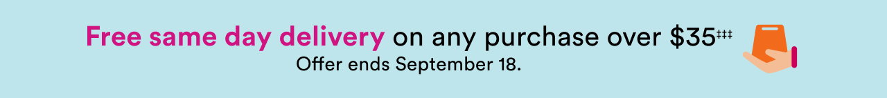 Free same day delivery on any purchase over $35 | Offer ends September 18